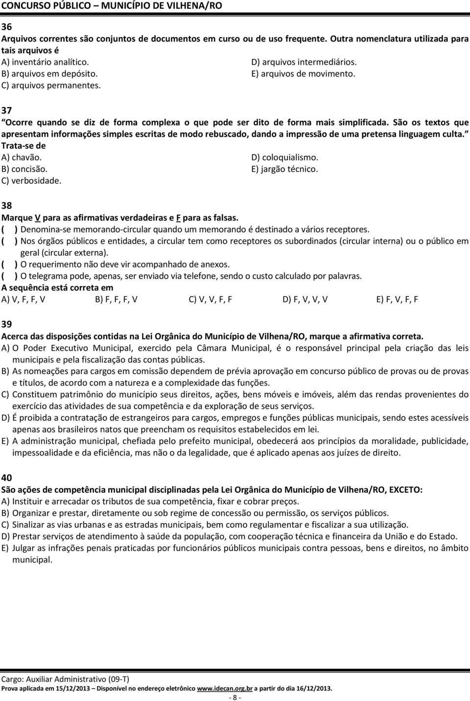 São os textos que apresentam informações simples escritas de modo rebuscado, dando a impressão de uma pretensa linguagem culta. Trata-se de A) chavão. D) coloquialismo. B) concisão. E) jargão técnico.