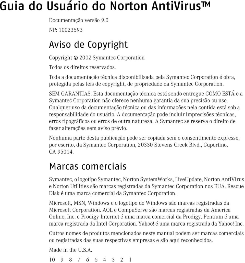 Esta documentação técnica está sendo entregue COMO ESTÁ e a Symantec Corporation não oferece nenhuma garantia da sua precisão ou uso.