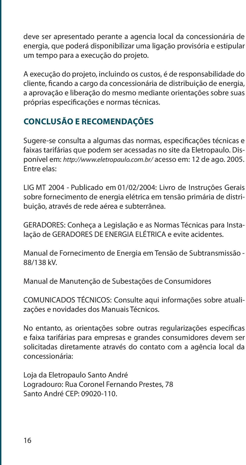 suas próprias especificações e normas técnicas.