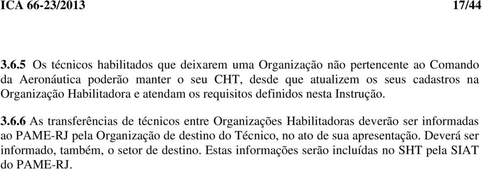 5 Os técnicos habilitados que deixarem uma Organização não pertencente ao Comando da Aeronáutica poderão manter o seu CHT, desde que