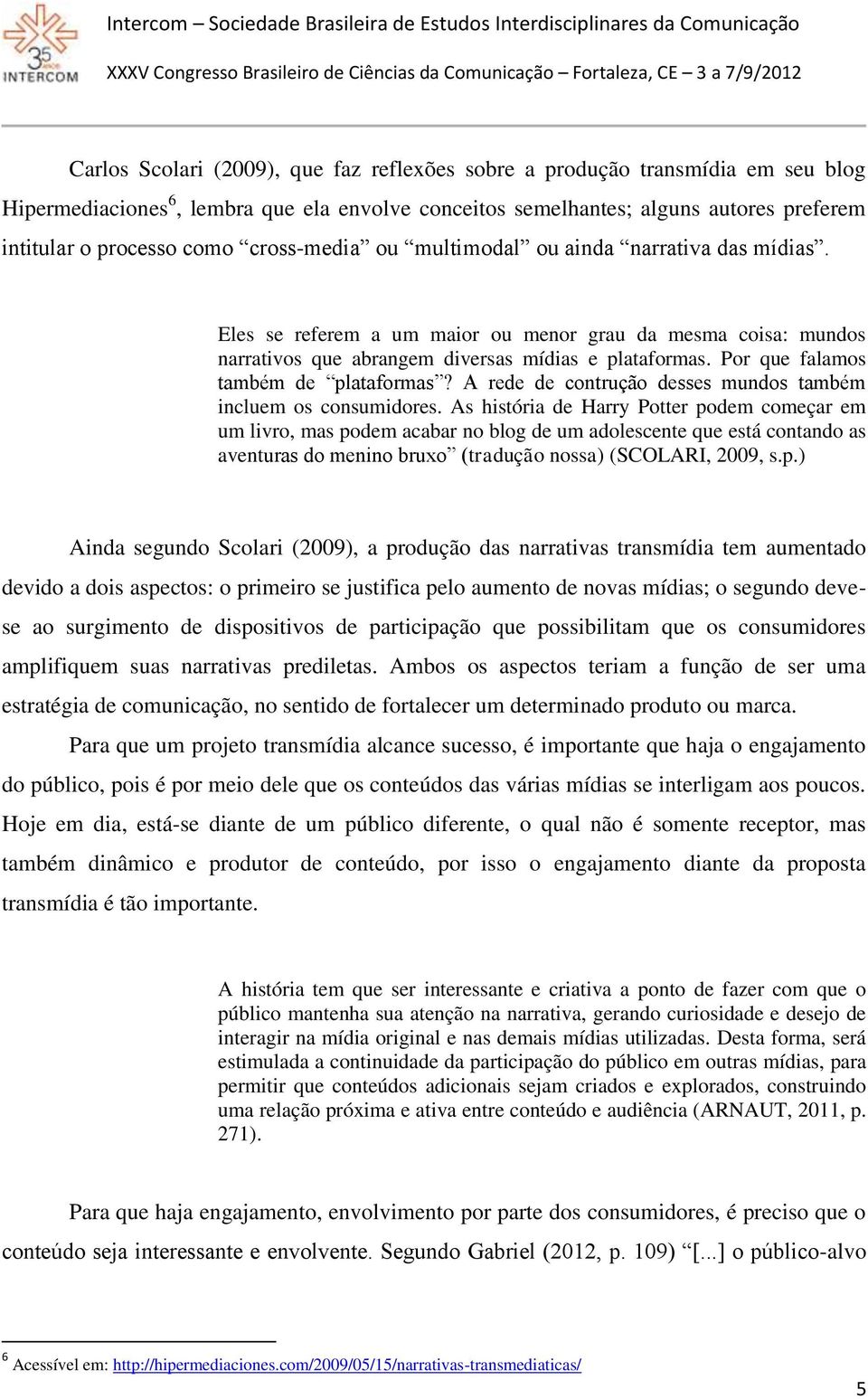 Por que falamos também de plataformas? A rede de contrução desses mundos também incluem os consumidores.