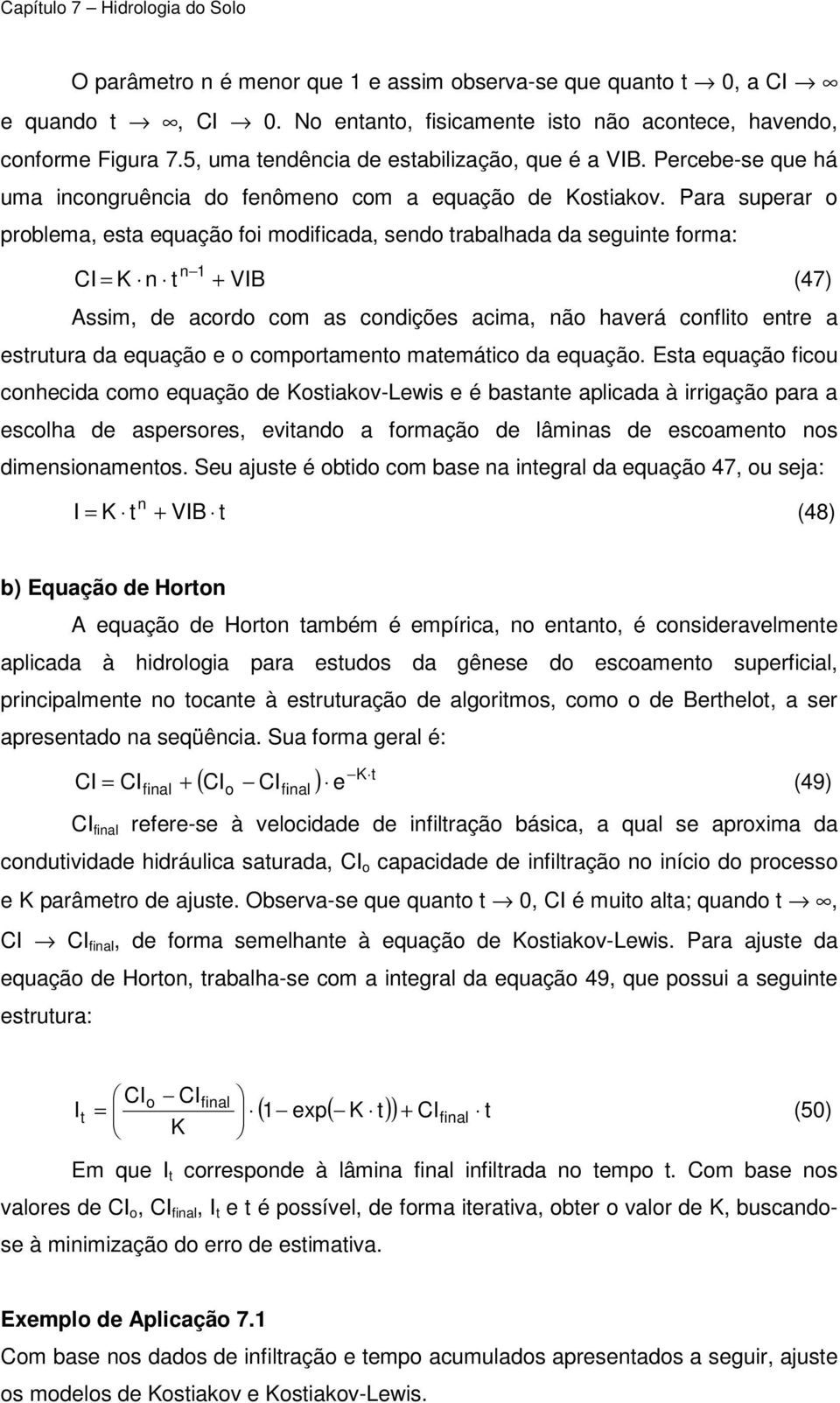 Para superar o problema, esta equação foi modificada, sendo trabalhada da seguinte forma: CI = K n t n + VIB (47) Assim, de acordo com as condições acima, não haverá conflito entre a estrutura da