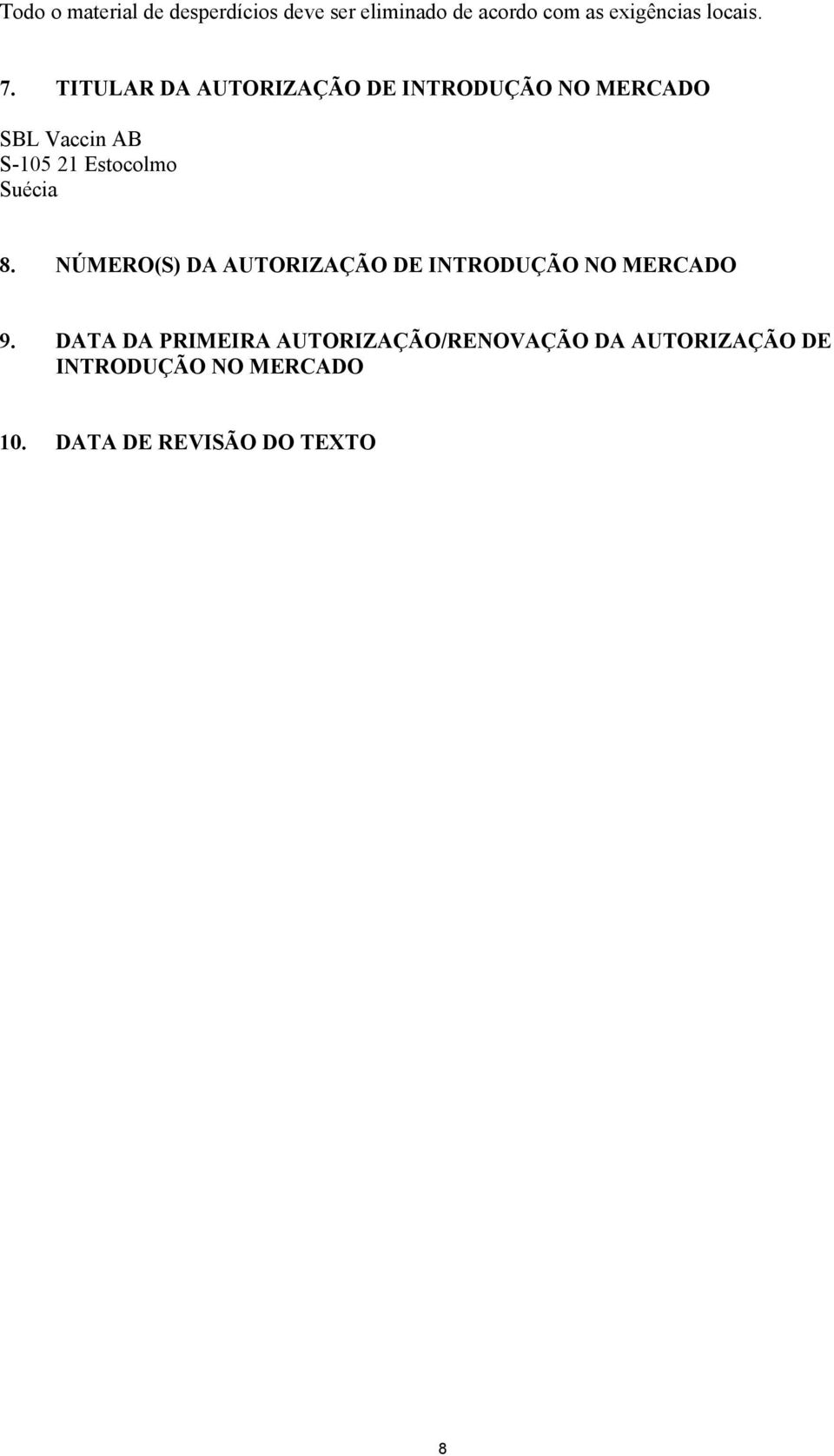 Suécia 8. NÚMERO(S) DA AUTORIZAÇÃO DE INTRODUÇÃO NO MERCADO 9.