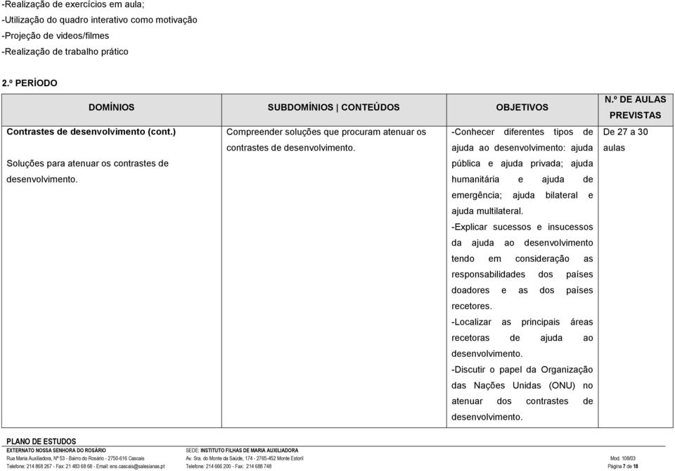 ajuda ao desenvolvimento: ajuda aulas Soluções para atenuar os contrastes de pública e ajuda privada; ajuda desenvolvimento. humanitária e ajuda de emergência; ajuda bilateral e ajuda multilateral.