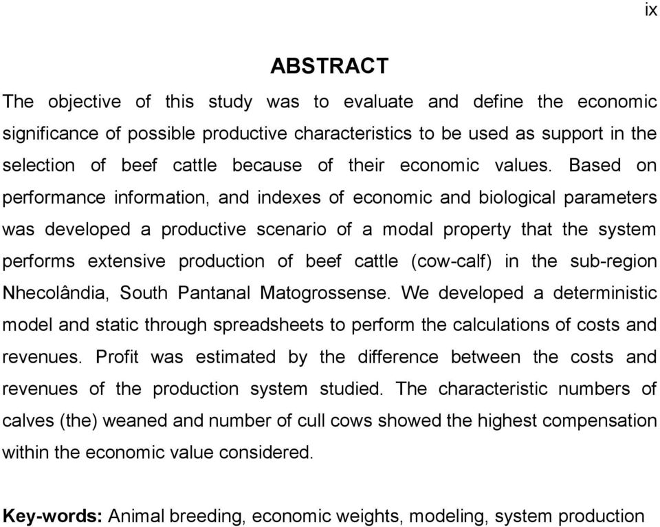 Based on performance information, and indexes of economic and biological parameters was developed a productive scenario of a modal property that the system performs extensive production of beef