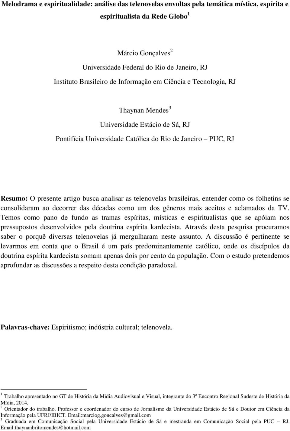 analisar as telenovelas brasileiras, entender como os folhetins se consolidaram ao decorrer das décadas como um dos gêneros mais aceitos e aclamados da TV.