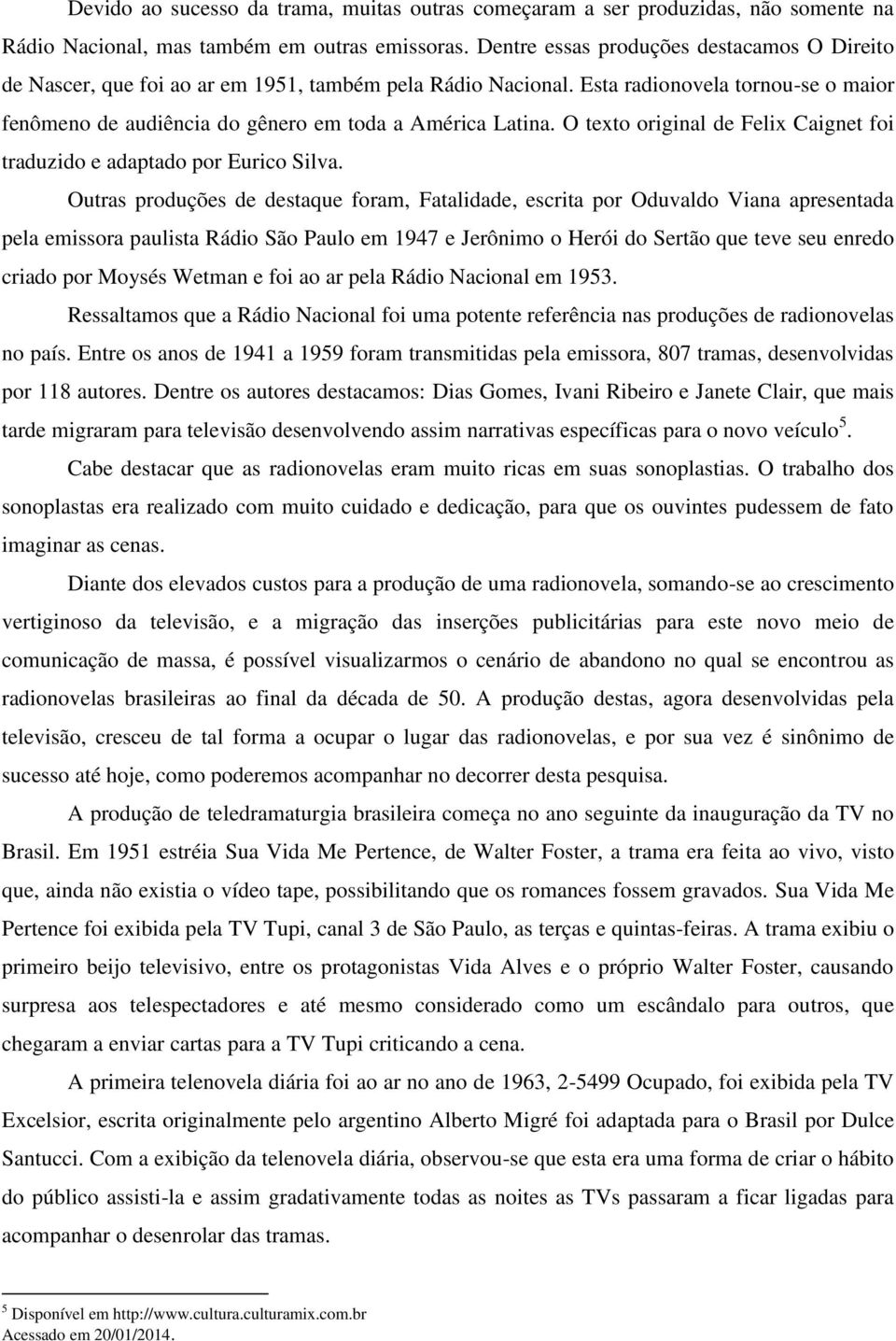 O texto original de Felix Caignet foi traduzido e adaptado por Eurico Silva.