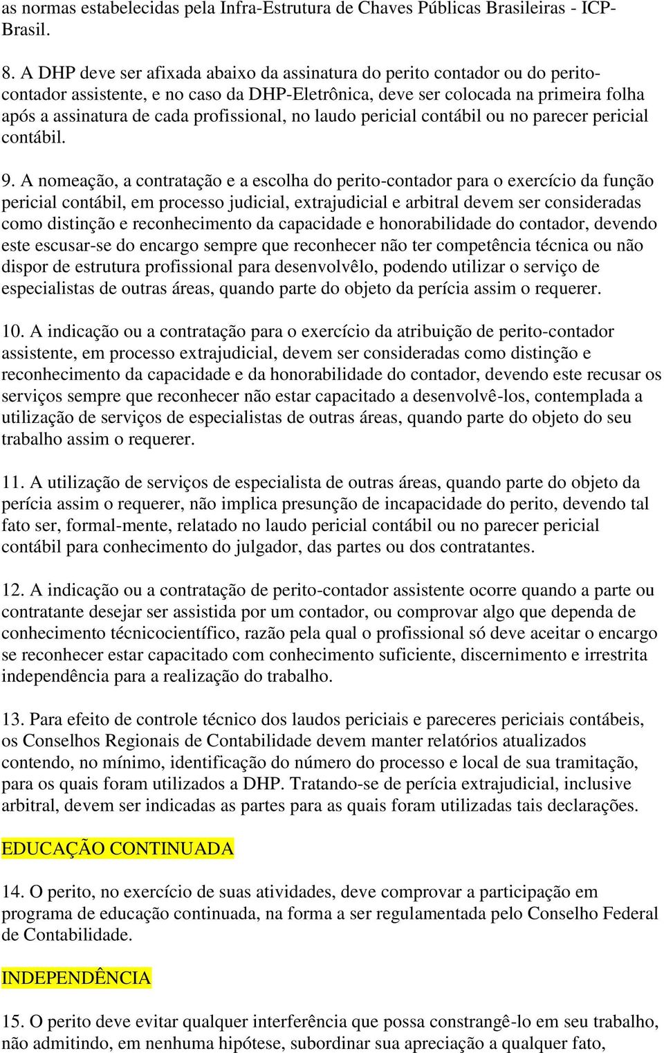 profissional, no laudo pericial contábil ou no parecer pericial contábil. 9.