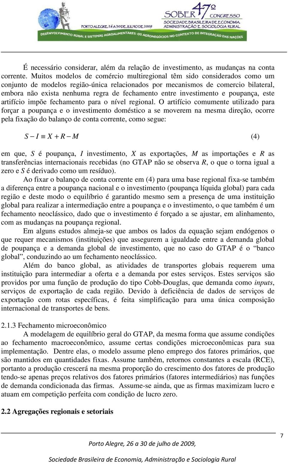 fechamento entre investimento e poupança, este artifício impõe fechamento para o nível regional.