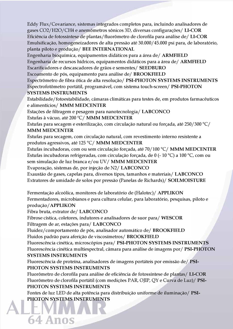 000 psi para, de laboratório, planta piloto e produção/ BEE INTERNATIONAL Engenharia bioquímica, equipamentos didáticos para a área de/ ARMFIELD Engenharia de recursos hídricos, equipamentos