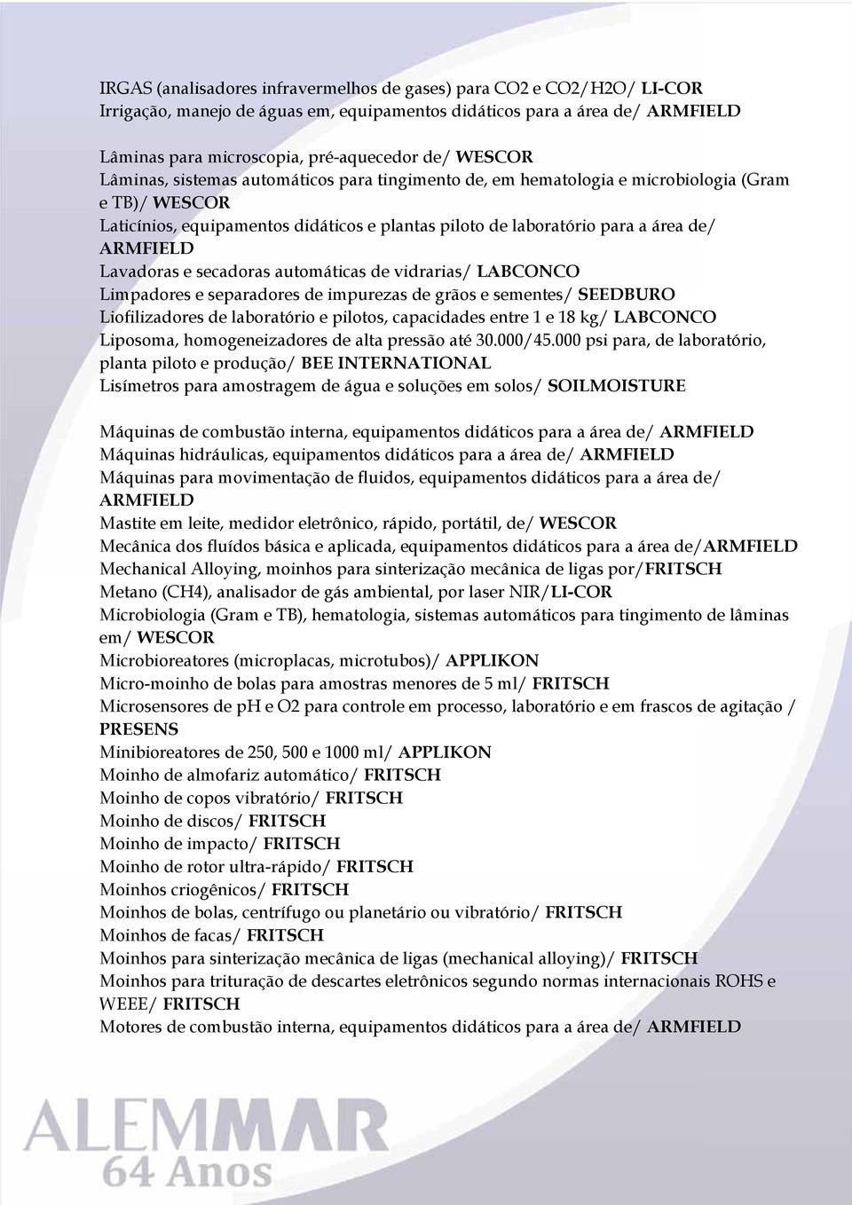 Lavadoras e secadoras automáticas de vidrarias/ LABCONCO Limpadores e separadores de impurezas de grãos e sementes/ SEEDBURO Liofilizadores de laboratório e pilotos, capacidades entre 1 e 18 kg/