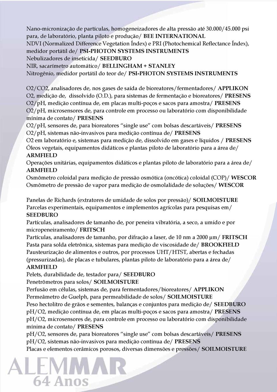 SYSTEMS INSTRUMENTS Nebulizadores de inseticida/ SEEDBURO NIR, sacarímetro automático/ BELLINGHAM + STANLEY Nitrogênio, medidor portátil do teor de/ PSI-PHOTON SYSTEMS INSTRUMENTS O2/CO2,