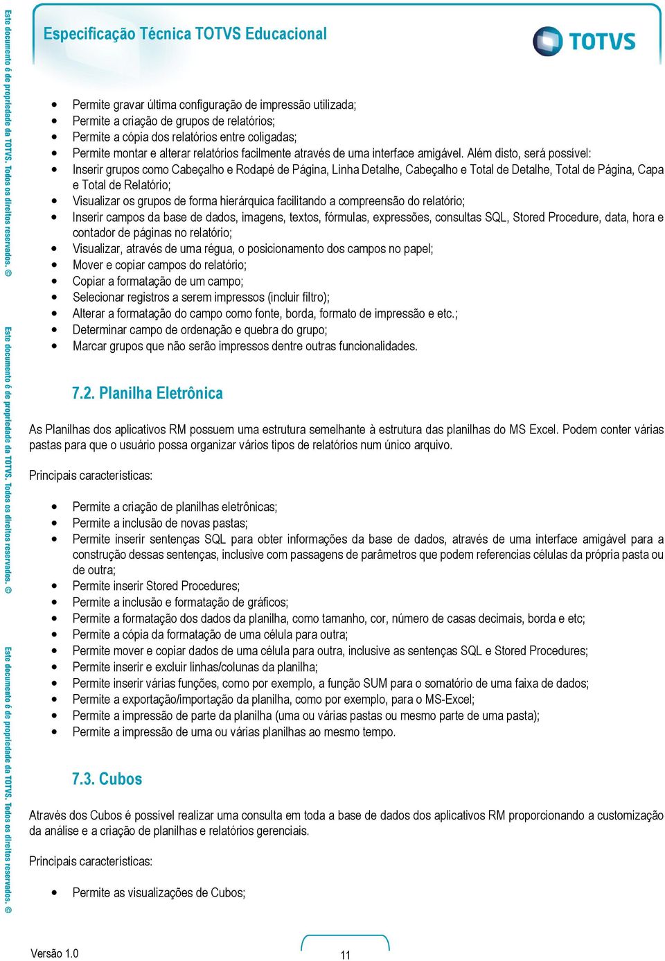 Além disto, será possível: Inserir grupos como Cabeçalho e Rodapé de Página, Linha Detalhe, Cabeçalho e Total de Detalhe, Total de Página, Capa e Total de Relatório; Visualizar os grupos de forma