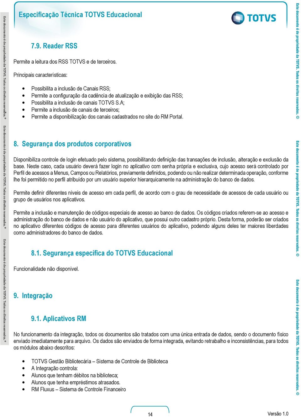 A; Permite a inclusão de canais de terceiros; Permite a disponibilização dos canais cadastrados no site do RM Portal. 8.