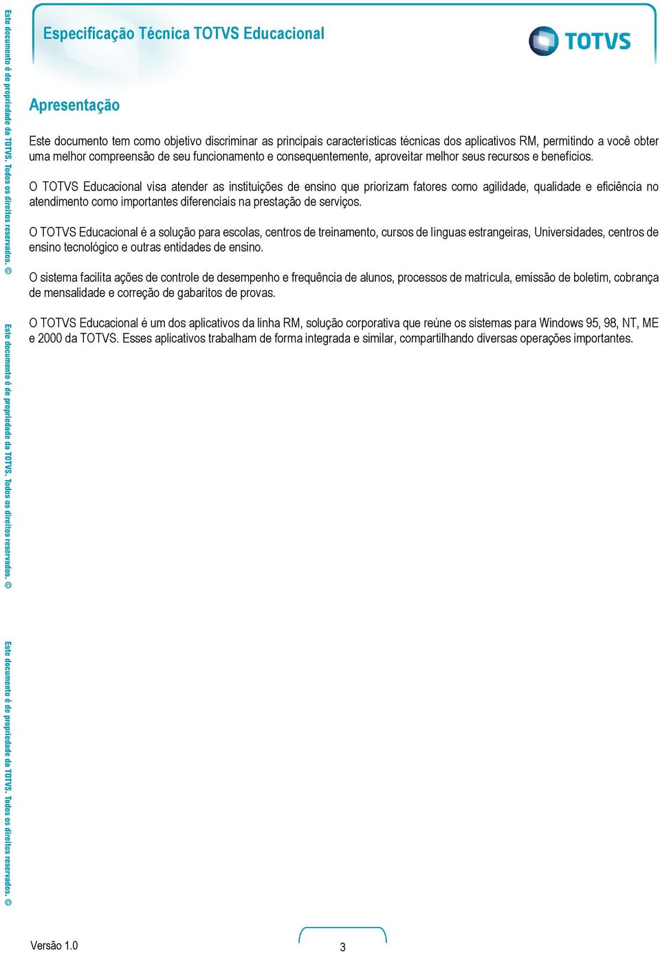 O TOTVS Educacional visa atender as instituições de ensino que priorizam fatores como agilidade, qualidade e eficiência no atendimento como importantes diferenciais na prestação de serviços.