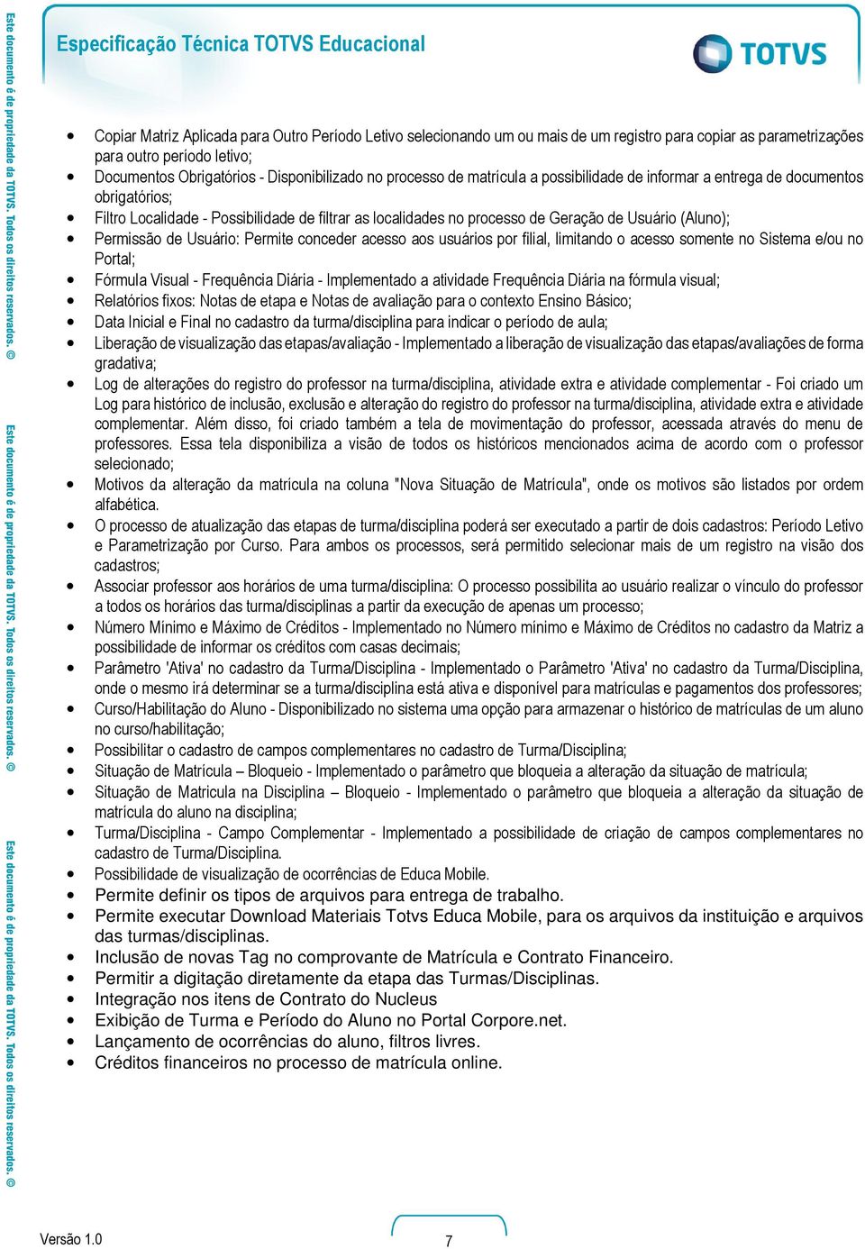 Usuário: Permite conceder acesso aos usuários por filial, limitando o acesso somente no Sistema e/ou no Portal; Fórmula Visual - Frequência Diária - Implementado a atividade Frequência Diária na