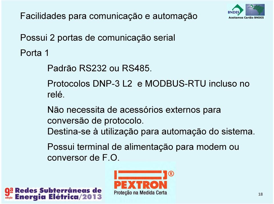 Não necessita de acessórios externos para conversão de protocolo.