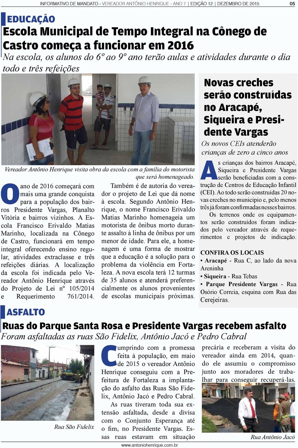 O ano de 2016 começará com mais uma grande conquista para a população dos bairros Presidente Vargas, Planalto Vitória e bairros vizinhos.