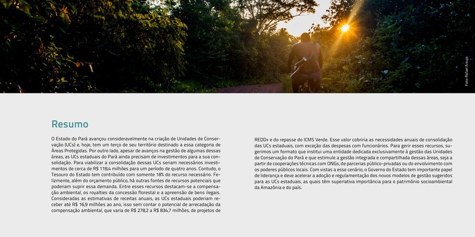 Por outro lado, apesar de avanços na gestão de algumas dessas áreas, as UCs estaduais do Pará ainda precisam de investimentos para a sua consolidação.