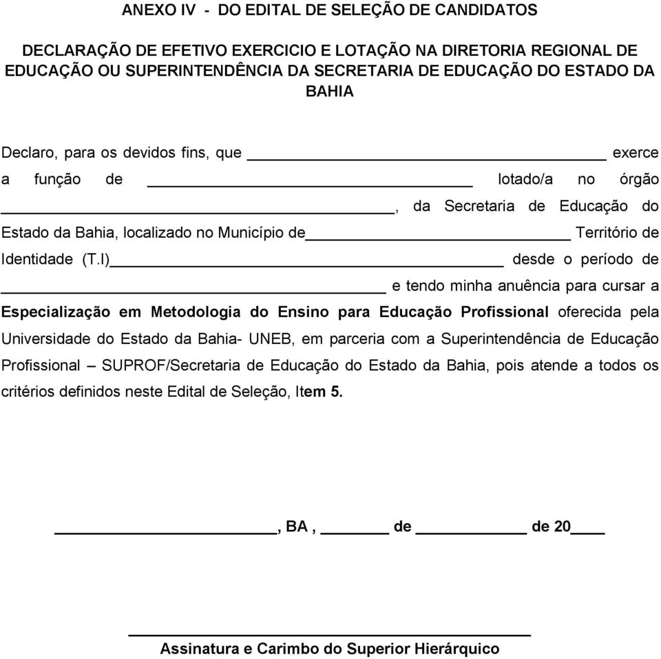 I) s o período e tendo minha anuência para cursar a Especialização em Metodologia do Ensino para Educação Profissional oferecida pela Universida do Estado da Bahia- UNEB, em