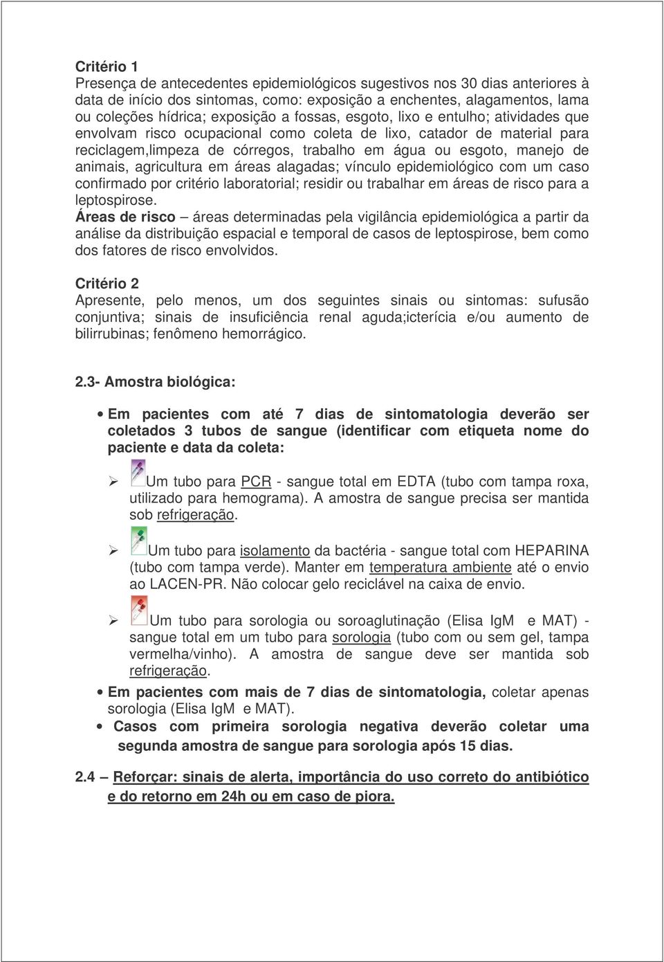 agricultura em áreas alagadas; vínculo epidemiológico com um caso confirmado por critério laboratorial; residir ou trabalhar em áreas de risco para a leptospirose.