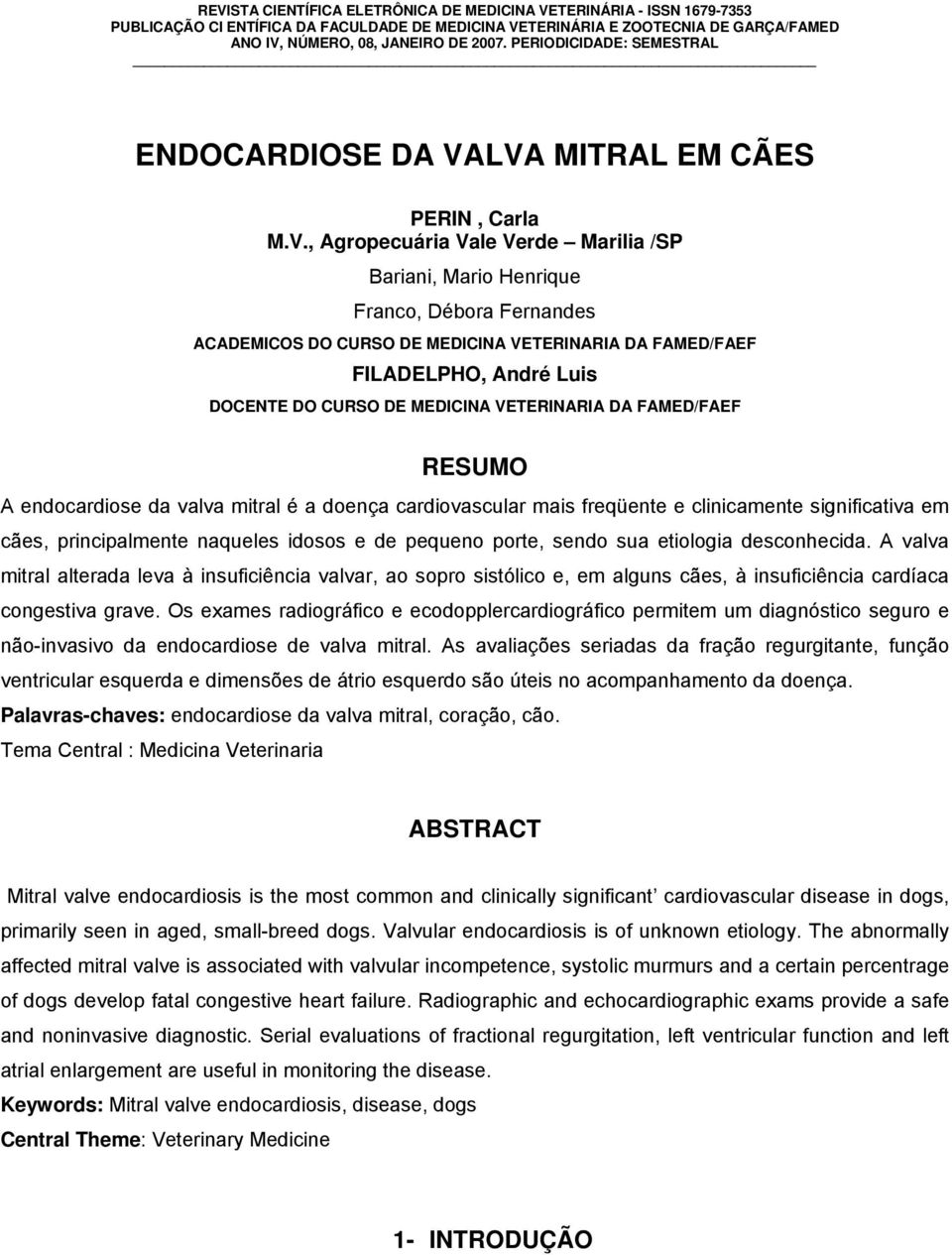 LVA MITRAL EM CÃES PERIN, Carla M.V., Agropecuária Vale Verde Marilia /SP Bariani, Mario Henrique Franco, Débora Fernandes ACADEMICOS DO CURSO DE MEDICINA VETERINARIA DA FAMED/FAEF FILADELPHO, André