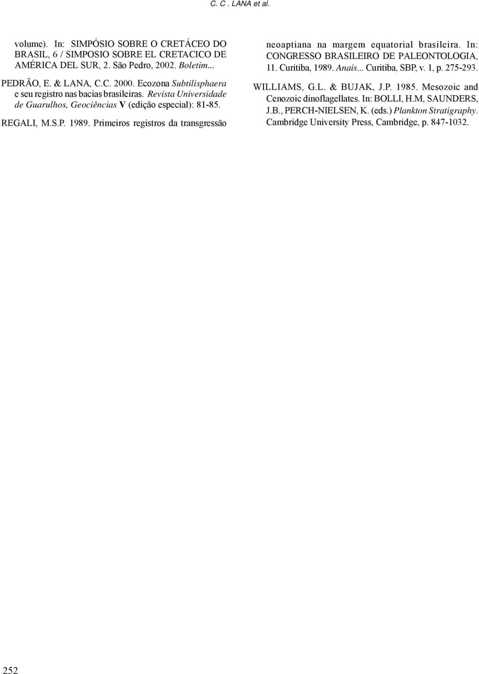 Primeiros registros da transgressão neoaptiana na margem equatorial brasileira. In: CONGRESSO BRASILEIRO DE PALEONTOLOGIA, 11. Curitiba, 1989. Anais... Curitiba, SBP, v. 1, p. 275-293.