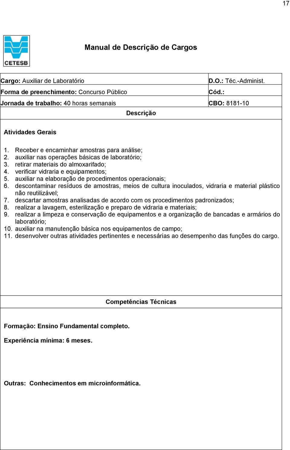 retirar materiais do almoxarifado; 4. verificar vidraria e equipamentos; 5. auxiliar na elaboração de procedimentos operacionais; 6.