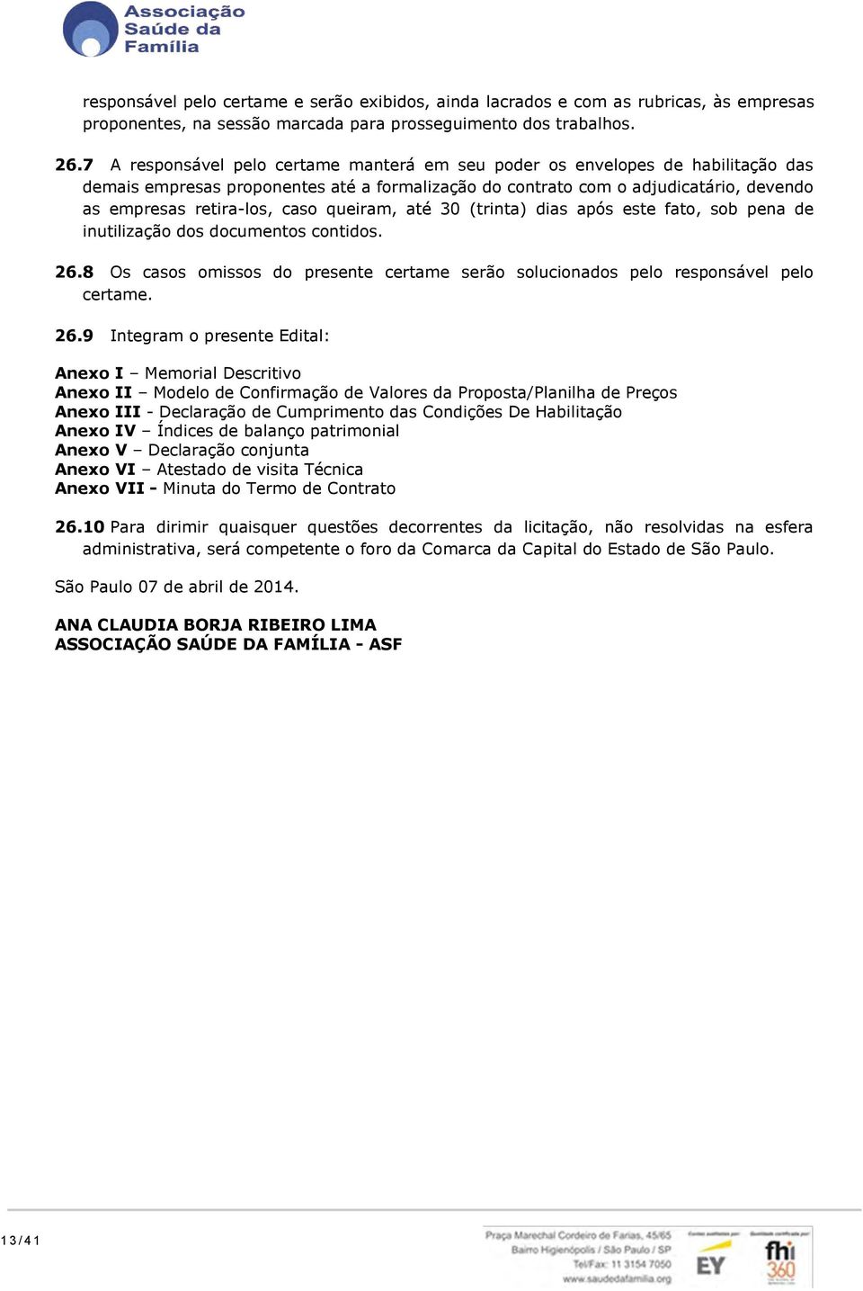 queiram, até 30 (trinta) dias após este fato, sob pena de inutilização dos documentos contidos. 26.