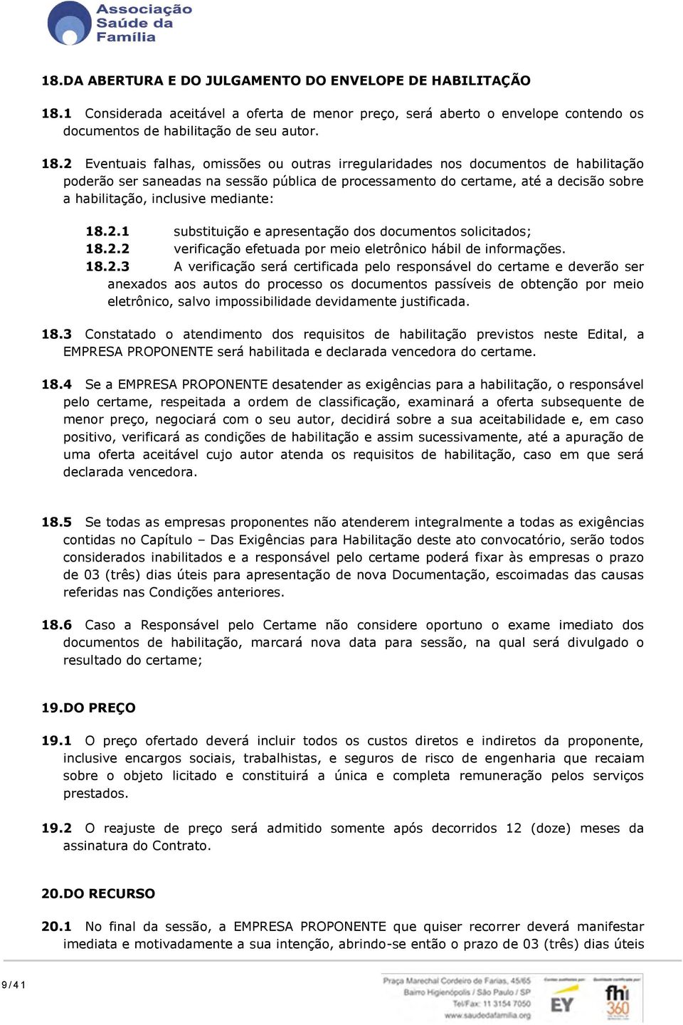 2 Eventuais falhas, omissões ou outras irregularidades nos documentos de habilitação poderão ser saneadas na sessão pública de processamento do certame, até a decisão sobre a habilitação, inclusive