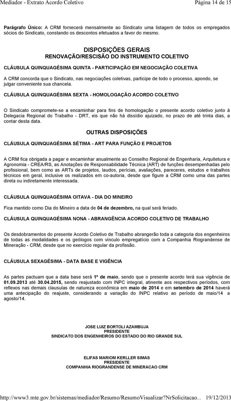 de todo o processo, apondo, se julgar conveniente sua chancela.