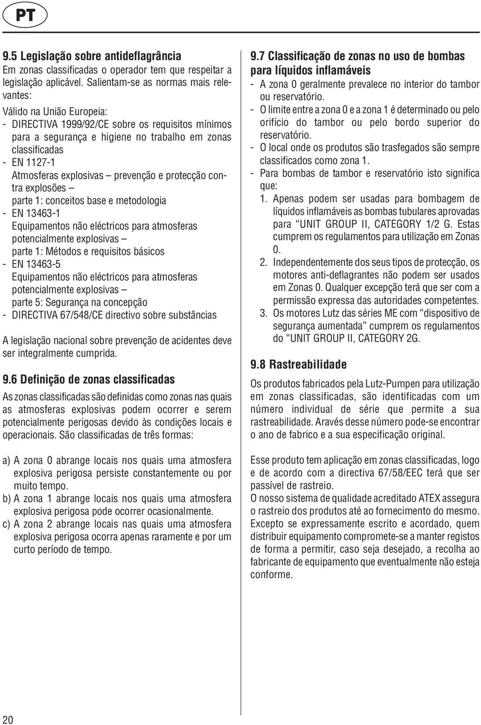 Atmosferas explosivas prevenção e protecção contra explosões parte 1: conceitos base e metodologia - EN 13463-1 Equipamentos não eléctricos para atmosferas potencialmente explosivas parte 1: Métodos