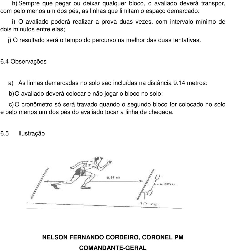 4 Observações a) As linhas demarcadas no solo são incluídas na distância 9.