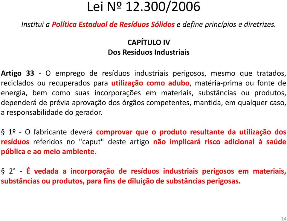 energia, bem como suas incorporações em materiais, substâncias ou produtos, dependerá de prévia aprovação dos órgãos competentes, mantida, em qualquer caso, a responsabilidade do gerador.