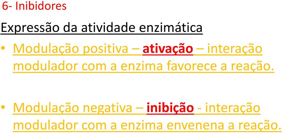 a enzima favorece a reação.