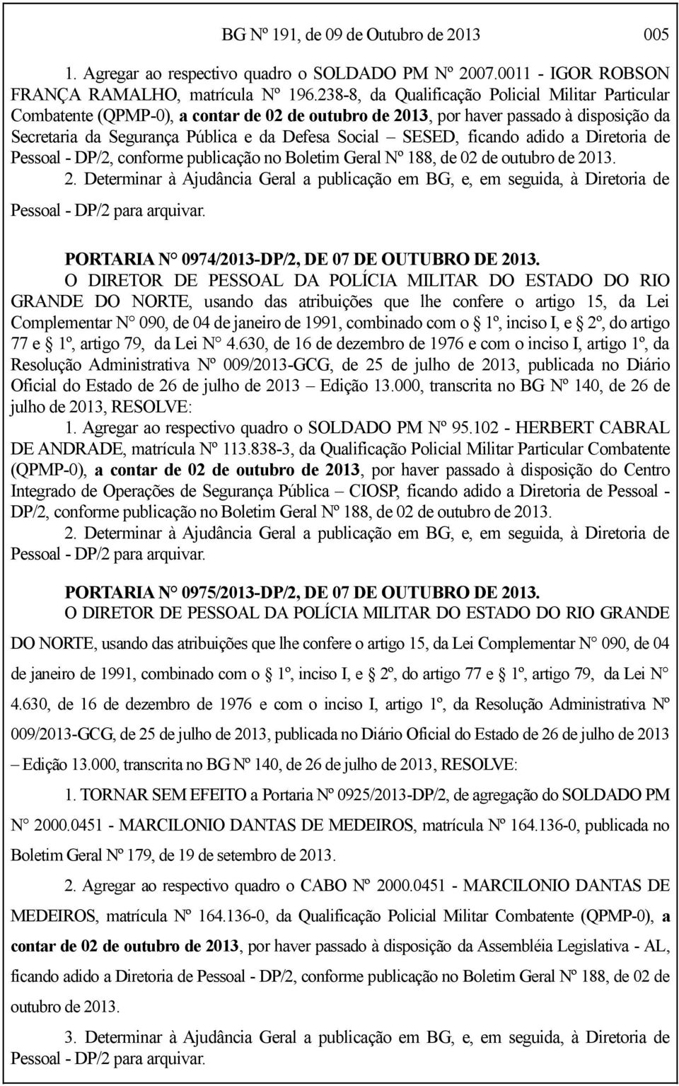 ficando adido a Diretoria de Pessoal - DP/2, conforme publicação no Boletim Geral Nº 188, de 02 de outubro de 20