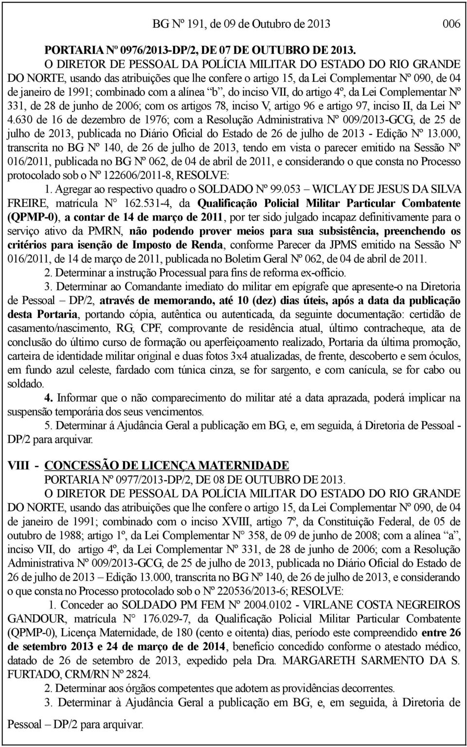 alínea b, do inciso VII, do artigo 4º, da Lei Complementar Nº 331, de 28 de junho de 2006; com os artigos 78, inciso V, artigo 96 e artigo 97, inciso II, da Lei Nº 4.