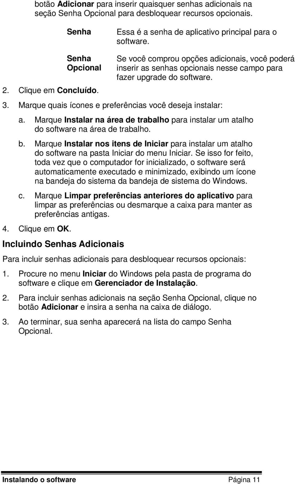 Marque quais ícones e preferências você deseja instalar: a. Marque Instalar na área de trabalho para instalar um atalho do software na área de trabalho. b.