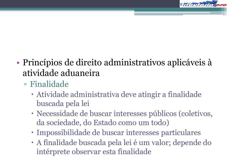 Estado como um todo) Impossibilidade de buscar interesses particulares A