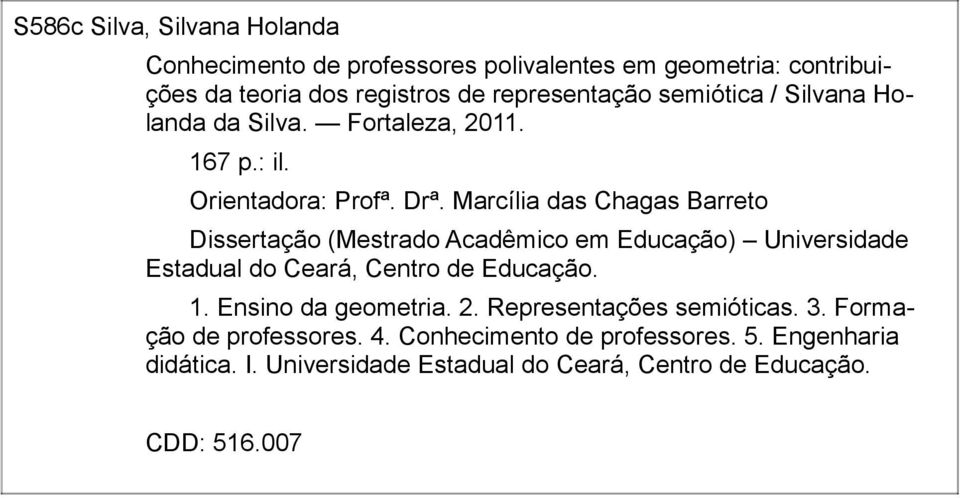 Marcília das Chagas Barreto Dissertação (Mestrado Acadêmico em Educação) Universidade Estadual do Ceará, Centro de Educação. 1.