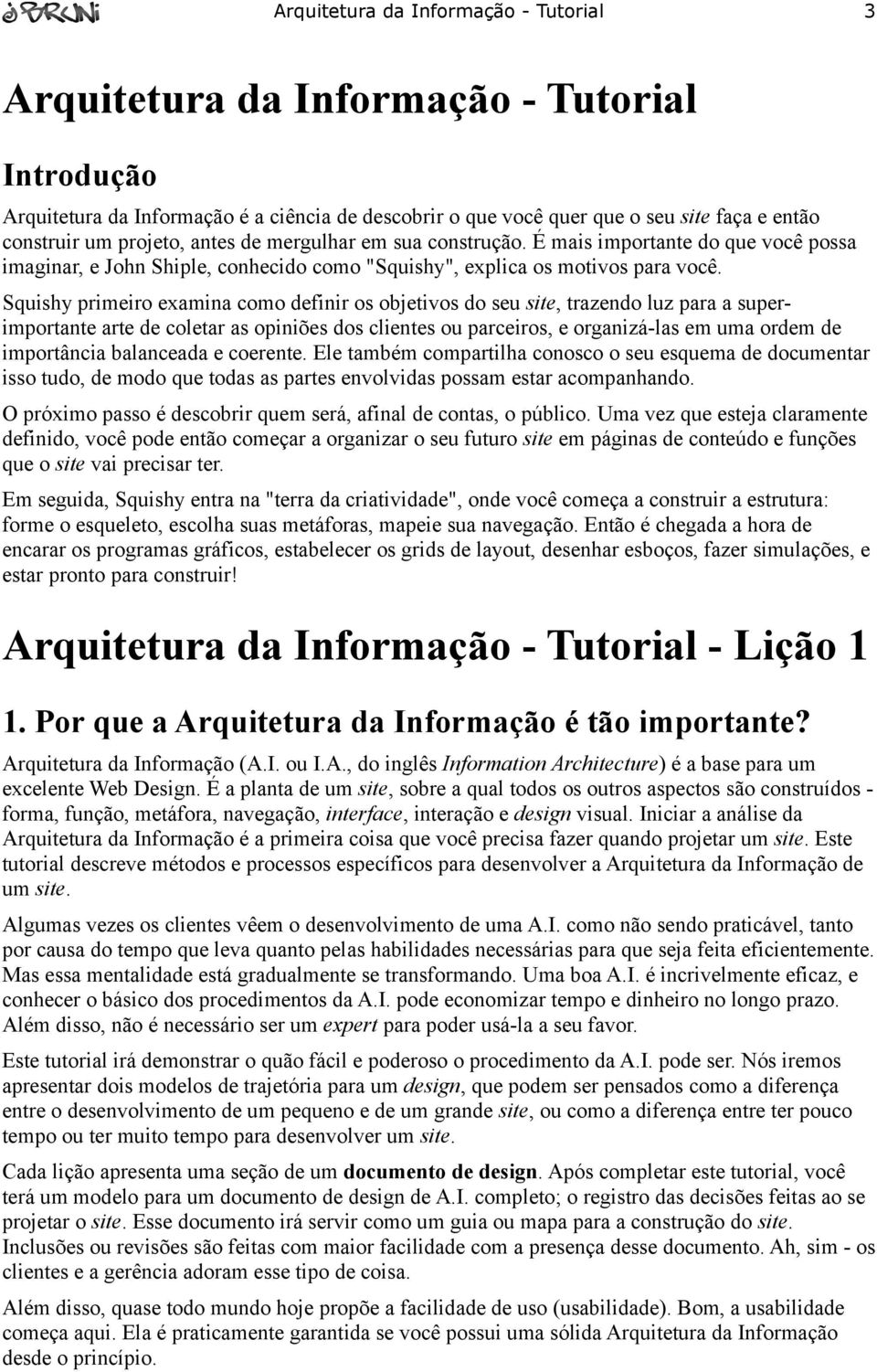 Squishy primeiro examina como definir os objetivos do seu site, trazendo luz para a superimportante arte de coletar as opiniões dos clientes ou parceiros, e organizá-las em uma ordem de importância