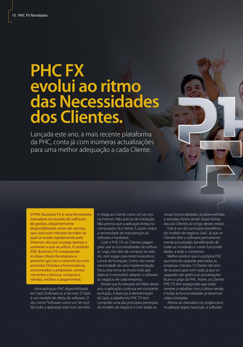 O PHC Business FX é uma ferramenta inovadora no mundo do software de gestão, elegantemente disponibilizada como um serviço, que está num robusto servidor ao qual se acede rapidamente pela internet,