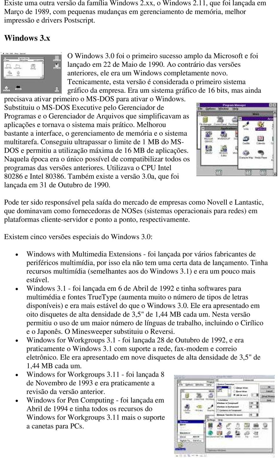 Tecnicamente, esta versão é considerada o primeiro sistema gráfico da empresa. Era um sistema gráfico de 16 bits, mas ainda precisava ativar primeiro o MS-DOS para ativar o Windows.