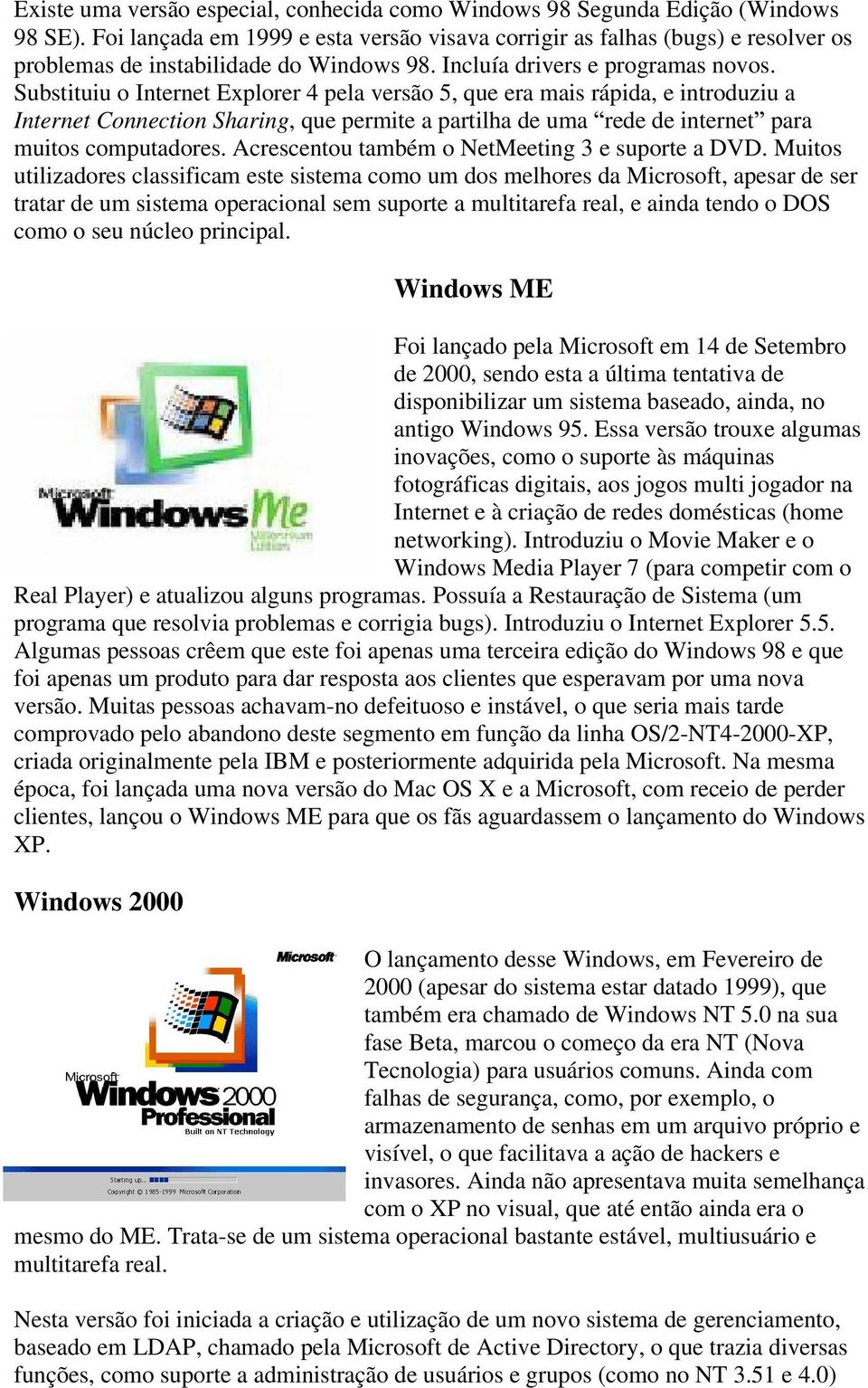 Substituiu o Internet Explorer 4 pela versão 5, que era mais rápida, e introduziu a Internet Connection Sharing, que permite a partilha de uma rede de internet para muitos computadores.