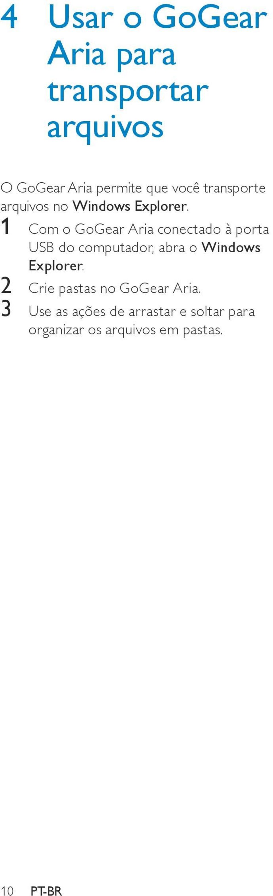 1 Com o GoGear Aria conectado à porta USB do computador, abra o Windows