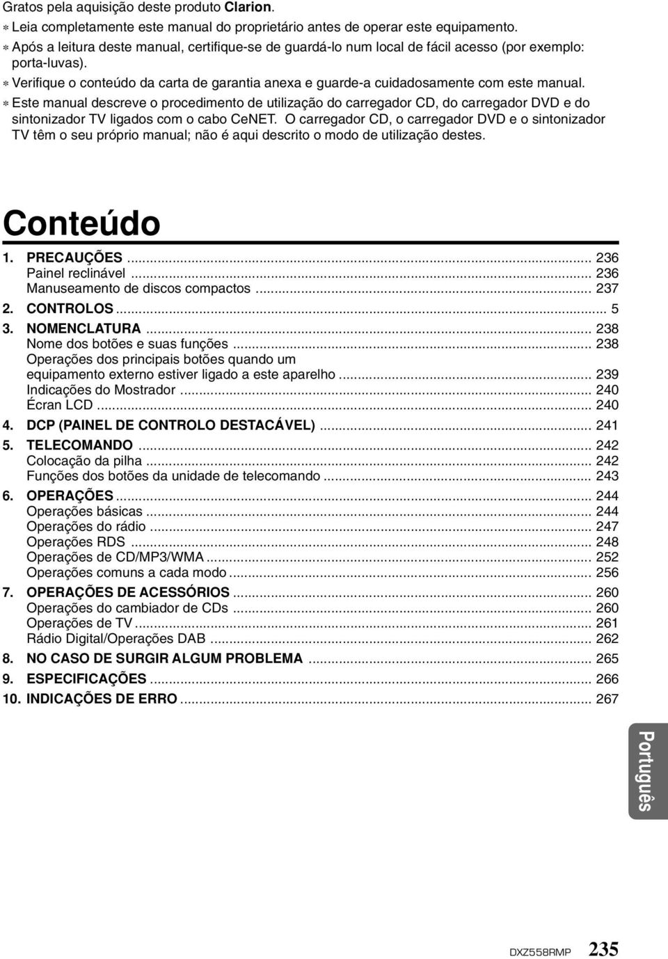 Este manual descreve o procedimento de utilização do carregador CD, do carregador DVD e do sintonizador TV ligados com o cabo CeNET.