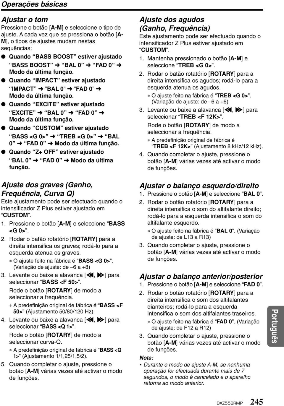 Quando IMPACT estiver ajustado IMPACT BAL 0 FAD 0 Modo da última função. Quando EXCITE estiver ajustado EXCITE BAL 0 FAD 0 Modo da última função.