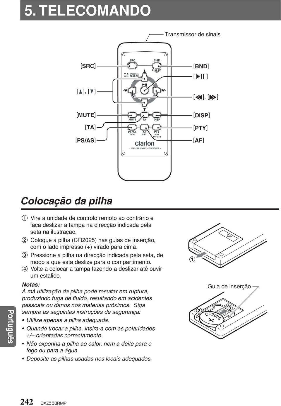 3 Pressione a pilha na direcção indicada pela seta, de modo a que esta deslize para o compartimento. 4 Volte a colocar a tampa fazendo-a deslizar até ouvir um estalido.