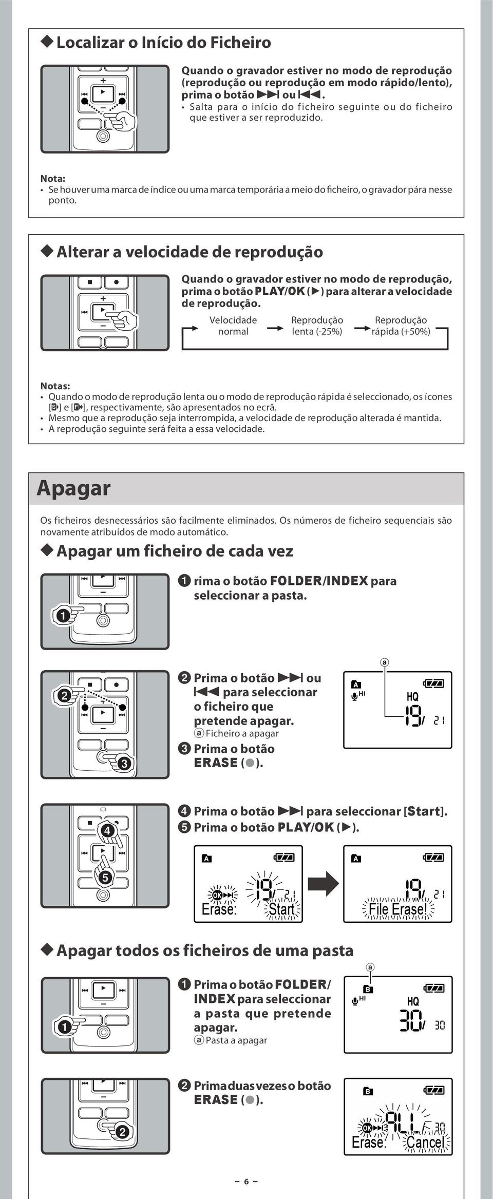 h Alterar a velocidade de reprodução Quando o gravador estiver no modo de reprodução, prima o botão PLAY/OK (`) para alterar a velocidade de reprodução.