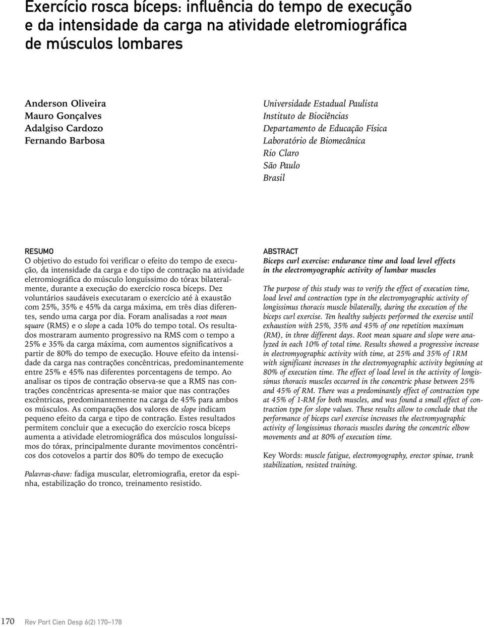 efeito do tempo de execução, da intensidade da carga e do tipo de contração na atividade eletromiográfica do músculo longuíssimo do tórax bilateralmente, durante a execução do exercício rosca bíceps.